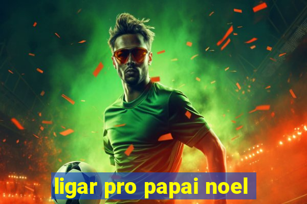 ligar pro papai noel